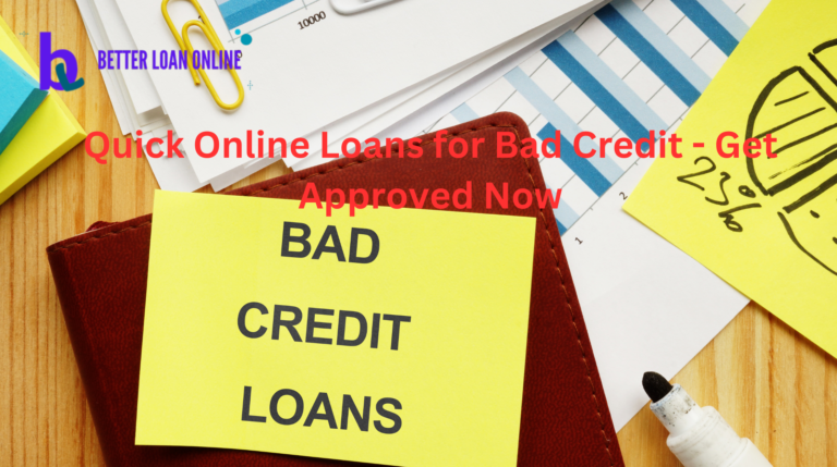 Quick Online Loans for Bad Credit – Get Approved Now